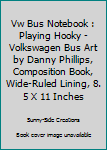 Vw Bus Notebook: Playing Hooky -Volkswagen Bus Art by Danny Phillips, Composition Book, wide-ruled lining, 8.5 x 11 inches (Inspired Notebooks) (Volume 5)