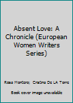 Hardcover Absent Love: A Chronicle (European Women Writers Series) Book