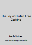 Paperback The Joy of Gluten Free Cooking Book