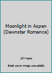 Mass Market Paperback Moonlight in Aspen (Dawnstar Romance) Book