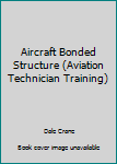 Paperback Aircraft Bonded Structure (Aviation Technician Training) Book