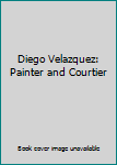 Hardcover Diego Velazquez: Painter and Courtier Book