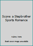 Paperback Score: a Stepbrother Sports Romance Book