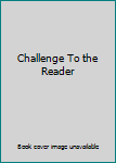 Hardcover Challenge To the Reader Book