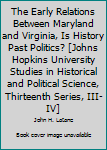 Unknown Binding The Early Relations Between Maryland and Virginia, Is History Past Politics? [Johns Hopkins University Studies in Historical and Political Science, Thirteenth Series, III-IV] Book