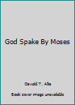 Paperback God Spake By Moses Book