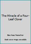 Hardcover The Miracle of a Four-Leaf Clover Book