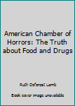 Hardcover American Chamber of Horrors: The Truth about Food and Drugs Book