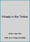 Hardcover Wheels in the Timber Book