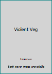 Violent Veg