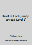 Library Binding Heart of Cool (Ready-to-read Level 3) Book