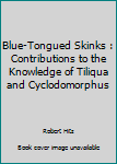 Hardcover Blue-Tongued Skinks : Contributions to the Knowledge of Tiliqua and Cyclodomorphus Book