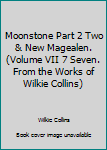 Unknown Binding Moonstone Part 2 Two & New Magealen. (Volume VII 7 Seven. From the Works of Wilkie Collins) Book
