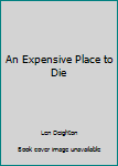An Expensive Place to Die