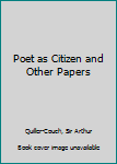 Hardcover Poet as Citizen and Other Papers Book