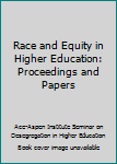 Paperback Race and Equity in Higher Education: Proceedings and Papers Book