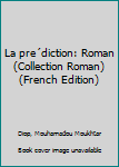 Unknown Binding La pre´diction: Roman (Collection Roman) (French Edition) Book