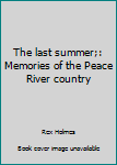 Unknown Binding The last summer;: Memories of the Peace River country Book