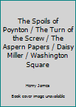 The Spoils of Poynton / The Turn of the Screw / The Aspern Papers / Daisy Miller / Washington Square