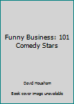 Hardcover Funny Business: 101 Comedy Stars Book
