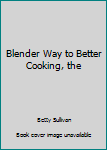 Hardcover Blender Way to Better Cooking, the Book