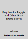 Hardcover Requiem for Reggie, and Other Great Sports Stories Book