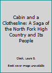 Hardcover Cabin and a Clothesline: A Saga of the North Fork High Country and Its People Book