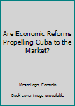 Paperback Are Economic Reforms Propelling Cuba to the Market? Book