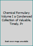 Unknown Binding Chemical Formulary Volume I a Condensed Collection of Valuable, Timely, Pr Book