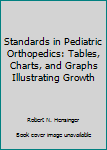 Hardcover Standards in Pediatric Orthopedics: Tables, Charts, and Graphs Illustrating Growth Book