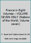 Hardcover France in Eight Volumes : VOLUME SEVEN ONLY (Nations of the World, Volume seven) Book