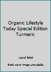 Organic Lifestyle Today Special Edition Turmeric