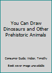 Hardcover You Can Draw Dinosaurs and Other Prehistoric Animals Book