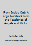 Hardcover From Inside Out: A Yoga Notebook from the Teachings of Angela and Victor Book