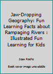 Paperback Jaw-Dropping Geography: Fun Learning Facts about Rampaging Rivers : Illustrated Fun Learning for Kids Book
