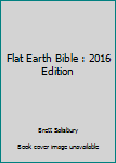 Paperback Flat Earth Bible : 2016 Edition Book