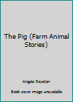 Paperback The Pig (Farm Animal Stories) Book