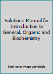 Solutions Manual for Introduction to General, Organic and Biochemistry