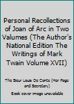 Personal Recollections of Joan of Arc in Two Valumes (The Author's National Edition The Writings of Mark Twain Volume XVII)