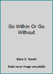 Paperback Go Within Or Go Without Book