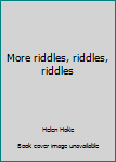 More Riddles, Riddles, Riddles