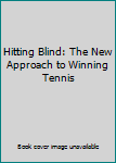 Paperback Hitting Blind: The New Approach to Winning Tennis Book