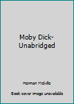 Moby Dick- Unabridged