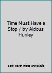 Hardcover Time Must Have a Stop / by Aldous Huxley Book
