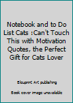 Paperback Notebook and to Do List Cats :Can't Touch This with Motivation Quotes, the Perfect Gift for Cats Lover Book