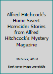 Hardcover Alfred Hitchcock's Home Sweet Homicide: Stories from Alfred Hitchcock's Mystery Magazine Book