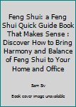 Paperback Feng Shui: a Feng Shui Quick Guide Book That Makes Sense : Discover How to Bring Harmony and Balance of Feng Shui to Your Home and Office Book