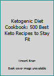 Paperback Ketogenic Diet Cookbook: 500 Best Keto Recipes to Stay Fit Book