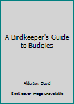 Hardcover A Birdkeeper's Guide to Budgies Book