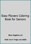 Paperback Easy Flowers Coloring Book for Seniors Book